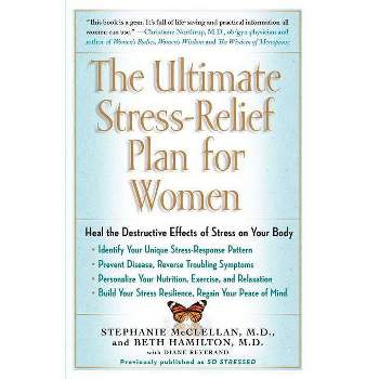 The Ultimate Stress-Relief Plan for Women - by  Stephanie McClellan & Beth Hamilton (Paperback)