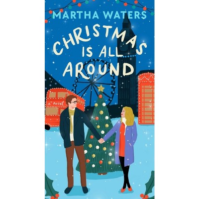 Christmas Is All Around - by  Martha Waters (Paperback)