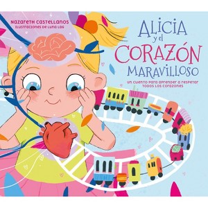 Alicia Y El Corazón Maravilloso: Un Cuento Para Aprender a Respetar Todos Los Corazones / Alicia and the Wonderful Heart - by  Nazareth Castellanos - 1 of 1