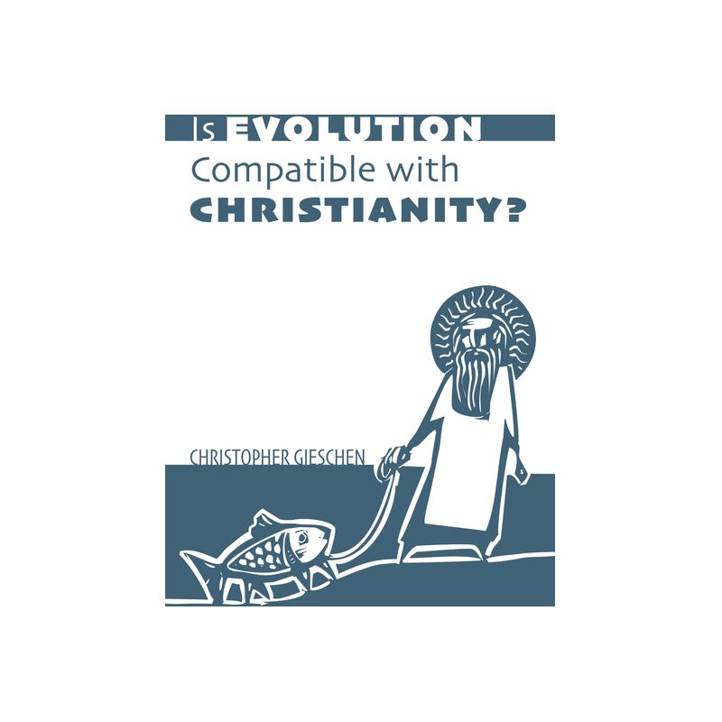 Is Evolution Compatible with Christianity? - by  Christopher Gieschen (Paperback), 1 of 2