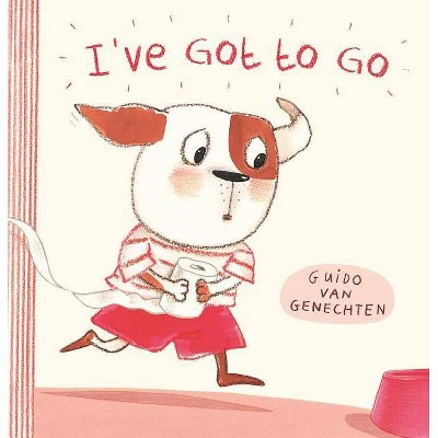 I've Got to Go - (Hardcover)