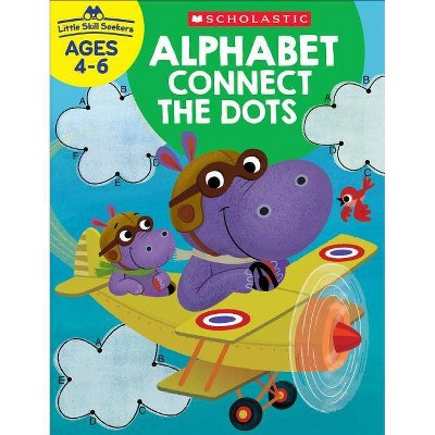 Little Skill Seekers: Alphabet Connect the Dots Workbook - by  Scholastic Teacher Resources (Paperback)