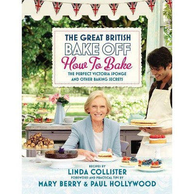 The Great British Bake Off: How to Bake - by  Linda Collister (Hardcover)