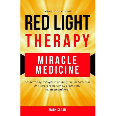 Red Light Therapy - (The Future of Medicine: The 3 Greatest Therapies Targeting Mitochondrial Dysfunction) by  Mark Sloan (Paperback)