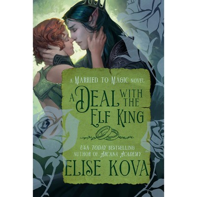 A Deal with the Elf King - (Married to Magic) by  Elise Kova (Paperback)