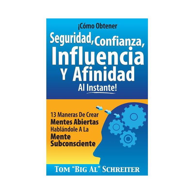 ¡Cómo Obtener Seguridad, Confianza, Influencia Y Afinidad Al Instante! - by  Tom Big Al Schreiter (Paperback), 1 of 2