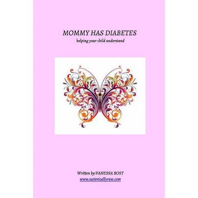 Mommy Has Diabetes - by  Vanessa Bost (Paperback)