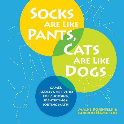 Socks Are Like Pants, Cats Are Like Dogs - by  Malke Rosenfeld & Gordon Hamilton (Paperback)