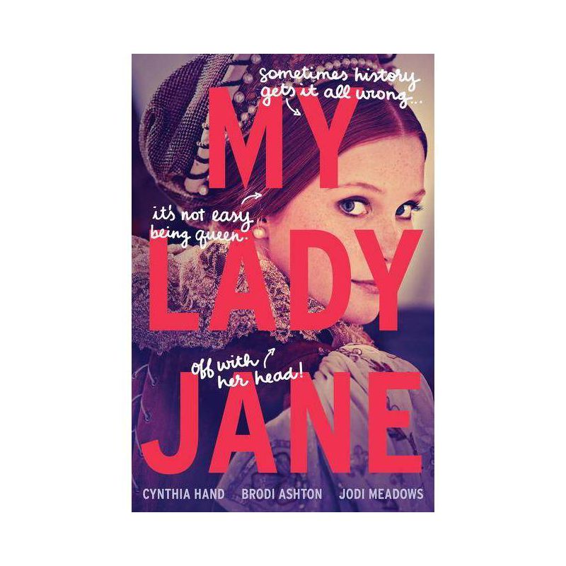 My Lady Jane - (Lady Janies) by Cynthia Hand & Brodi Ashton & Jodi Meadows, 1 of 2