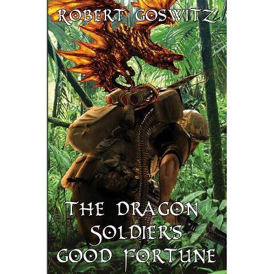 The Dragon Soldier's Good Fortune - by  Robert Goswitz (Paperback)