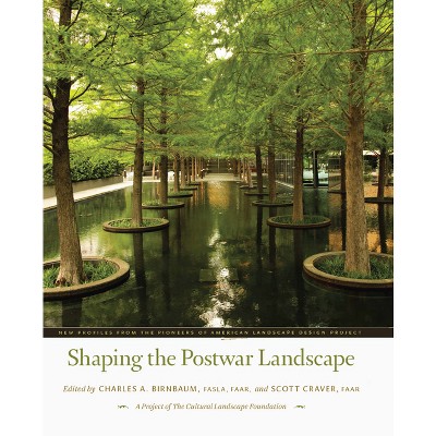 Shaping the Postwar Landscape - by  Charles A Birnbaum & Scott Craver (Hardcover)