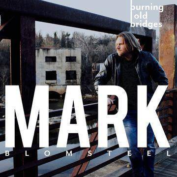 Mark Blomsteel - Burning Old Bridges (CD)