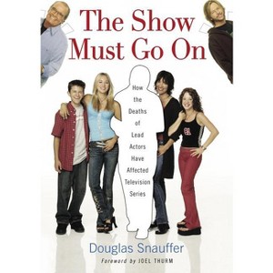 The Show Must Go On - by  Douglas Snauffer (Paperback) - 1 of 1