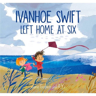 Ivanhoe Swift Left Home at Six - by  Jane Godwin (Hardcover)