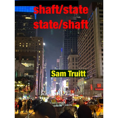 State/Shaft Shaft/State - by  Sam Truitt (Paperback)