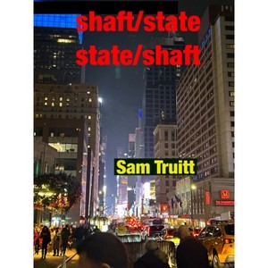 State/Shaft Shaft/State - by  Sam Truitt (Paperback) - 1 of 1