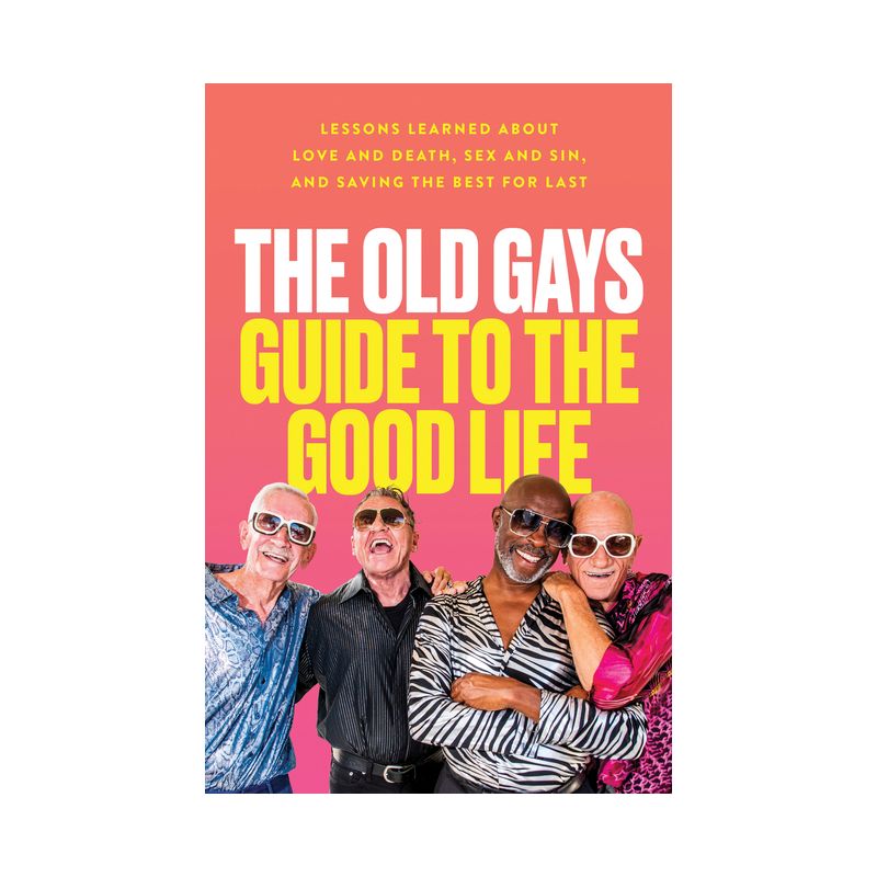 The Old Gays Guide to the Good Life - by  Mick Peterson &#38; Bill Lyons &#38; Robert Reeves &#38; Jessay Martin (Hardcover), 1 of 2