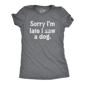 Womens Sorry Im Late I Saw A Dog T Shirt Funny Tardy Puppy Lovers Joke Tee For Ladies - Crazy Dog Women's T Shirt - 1 of 4