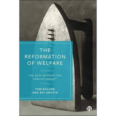 The Reformation of Welfare - by  Tom Boland & Ray Griffin (Hardcover)