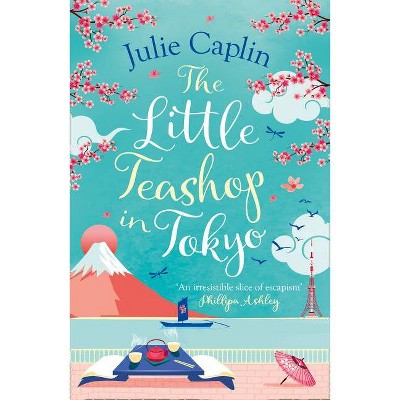 The Little Teashop in Tokyo (Romantic Escapes, Book 6) - by  Julie Caplin (Paperback)