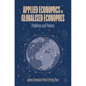 Applied Economics in Globalised Economies - by  James Foreman-Peck & Peng Zhou (Paperback) - 1 of 1