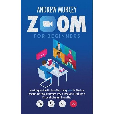 Zoom for Beginners - by  Andrew Murcey (Hardcover)