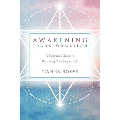 Awakening Transformation - by  Tianna Roser (Paperback)