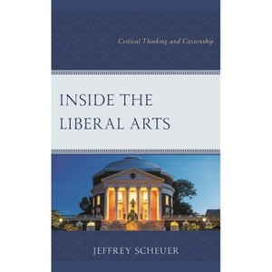Inside the Liberal Arts - by  Jeffrey Scheuer (Paperback) - 1 of 1