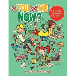 Do You See Me Now? Find the Hidden Objects Kids Activity Book - by  Activity Attic Books (Paperback) - 1 of 1