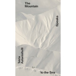 Tekla Aslanishvili: The Mountain Speaks to the Sea - (Paperback) - 1 of 1