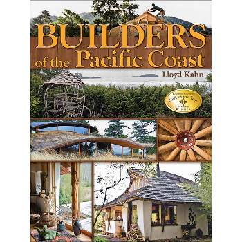 Builders of the Pacific Coast - (Shelter Library of Building Books) by  Lloyd Kahn (Paperback)