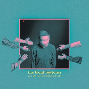 The Front Bottoms - You Are Who You Hang Out With (Vinyl) - 1 of 1