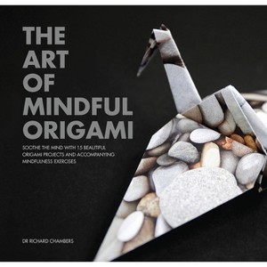 Art of Mindful Origami - by  Richard Chambers (Paperback) - 1 of 1