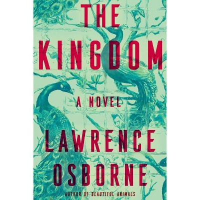  The Glass Kingdom - by  Lawrence Osborne (Hardcover) 