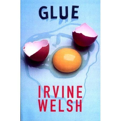 Glue - by  Irvine Welsh (Paperback)