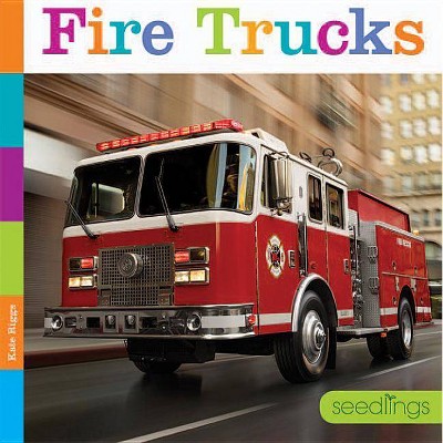 Fire Trucks - (Seedlings) by  Kate Riggs (Paperback)