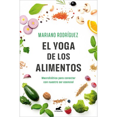 El Yoga de Los Alimentos: Macrobiótica Para Conectar Con Nuestro Ser Esencial / Food Yoga. Macrobiotics to Connect with Our Essential Being