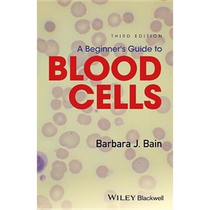 A Beginner's Guide to Blood Cells - 3rd Edition by  Barbara J Bain (Paperback) - 1 of 1