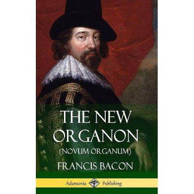 The New Organon (Novum Organum) (Hardcover) - by  Francis Bacon