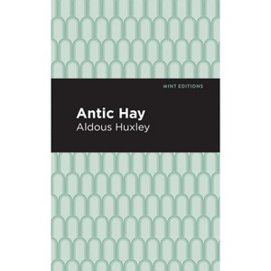 Antic Hay - (Mint Editions (Humorous and Satirical Narratives)) by  Aldous Huxley (Paperback) - 1 of 1