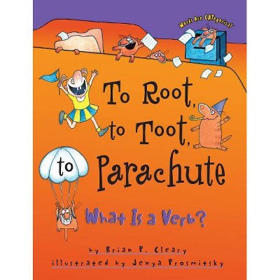 To Root, to Toot, to Parachute - (Words Are Categorical (R)) by  Brian P Cleary (Paperback)