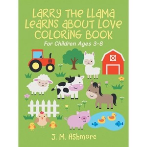 Larry the Llama Learns About Love - by  J M Ashmore (Paperback) - 1 of 1