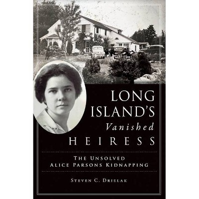 Long Island's Vanished Heiress - by  Steven C Drielak (Paperback)