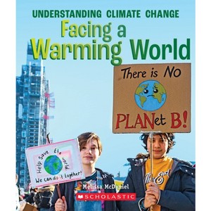 Facing a Warming World (a True Book: Understanding Climate Change) - (A True Book (Relaunch)) by  Melissa McDaniel (Paperback) - 1 of 1