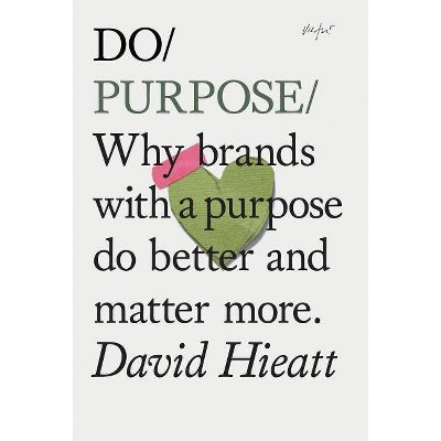 Do Purpose - (Do Books) by  David Hieatt (Paperback)