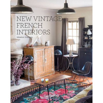 New Vintage French Interiors - by  Sebastien Siraudeau (Hardcover)