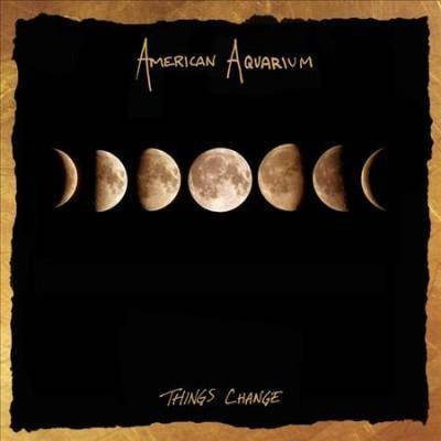 AMERICAN AQUARIUM - Things Change (Vinyl)