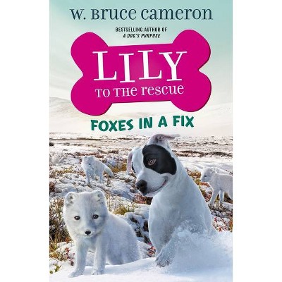 Lily to the Rescue: Foxes in a Fix - (Lily to the Rescue!) by  W Bruce Cameron (Hardcover)