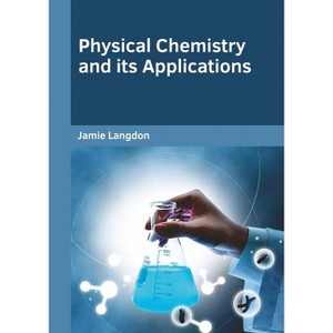Physical Chemistry and Its Applications - by  Jamie Langdon (Hardcover) - 1 of 1