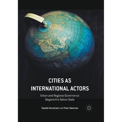 Cities as International Actors - by  Tassilo Herrschel & Peter Newman (Paperback)